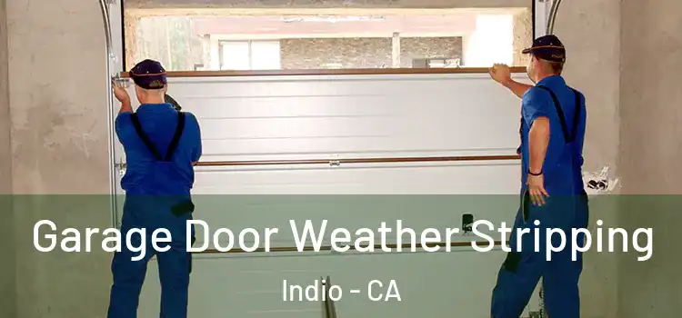  Garage Door Weather Stripping Indio - CA