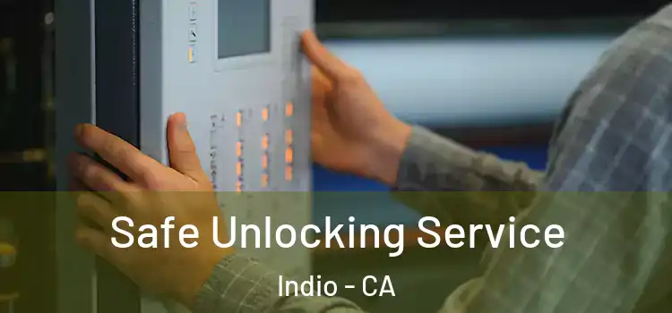  Safe Unlocking Service Indio - CA