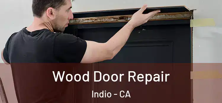 Wood Door Repair Indio - CA